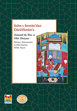 XVIII.Yüzyıl Sahn-ı Seman'dan Darülfünun'a Osmanlı'da İlim ve Fikir Dünyası l