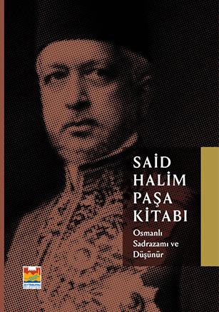 Said Halim Paşa Kitabı Osmanlı Sadrazamı ve Düşünür